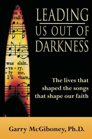 Leading Us Out of Darkness de Garry McGiboney