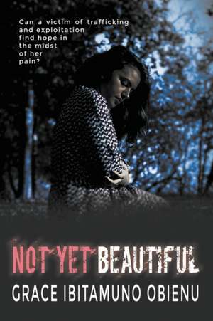 Not Yet Beautiful de Grace Ibitamuno Obienu