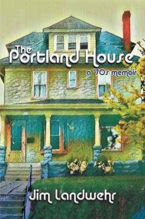 The Portland House de Jim Landwehr