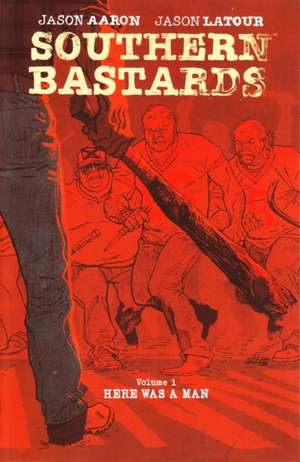 Southern Bastards Volume 1: Here Was a Man de Jason Aaron