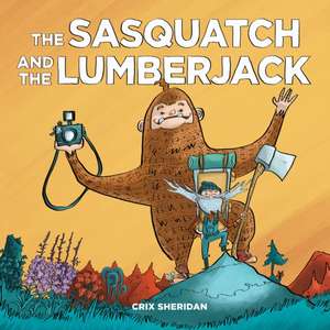 The Sasquatch and the Lumberjack de Crix Sheridan