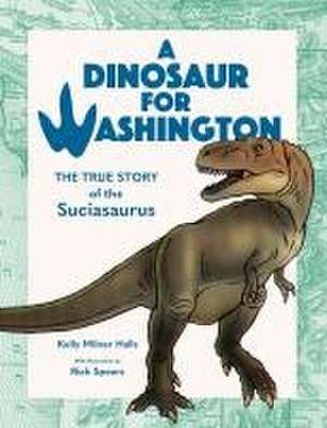 A Dinosaur for Washington de Kelly Milner Halls