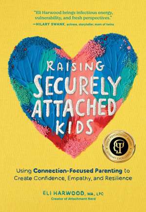 Raising Securely Attached Kids de Eli Harwood