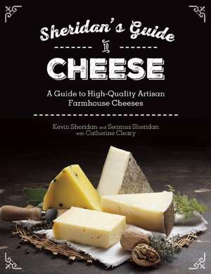 Sheridans' Guide to Cheese: A Guide to High-Quality Artisan Farmhouse Cheeses de Kevin Sheridan