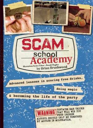 Scam School Academy: Advanced Lessons in Scoring Free Drinks, Doing Magic, and Becoming the Life of the Party de Brian Brushwood