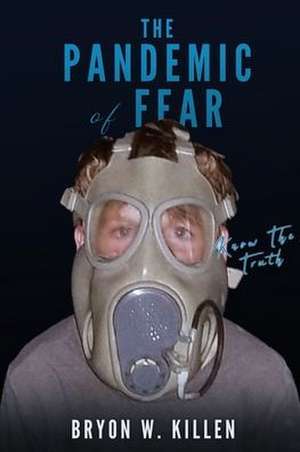 The Pandemic of Fear: Know the Truth de Bryon W. Killen