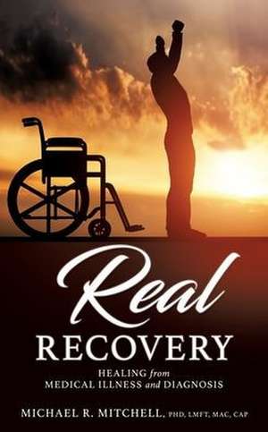 Real Recovery de Michael R. Mitchell Lmft Mac Cap