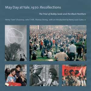 May Day at Yale,1970: The Trial of Bobby Seale and the Black Panthers de Henry "Sam" Chauncey