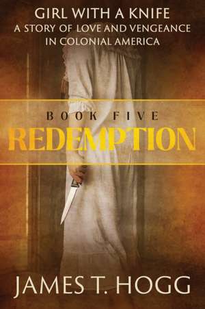 Girl with a Knife: Redemption de James T. Hogg