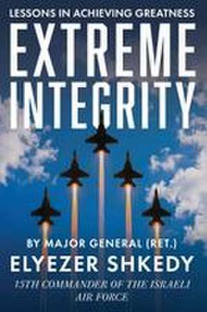 Extreme Integrity de Elyezer Shkedy