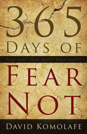 365 Days of Fear Not de David Komolafe