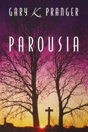 Parousia de Gary K. Pranger