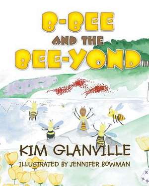 B-Bee and the Bee-Yond: Dream a New Dream in Your Relationship de Kim Glanville