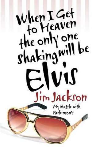 When I Get to Heaven the Only One Shaking Will Be Elvis de Jim Jackson