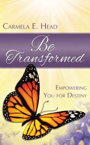 Be Transformed de Carmela E. Head