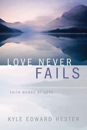 Love Never Fails de Kyle Edward Hester