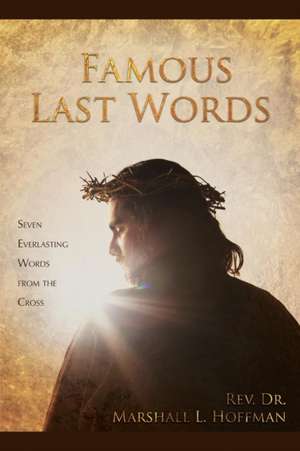 Famous Last Words de Rev. Dr. Marshall L. Hoffman