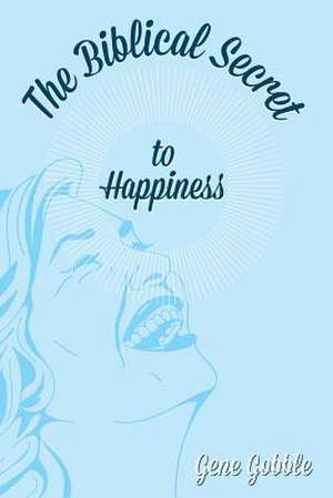 The Biblical Secret of Happiness de Gene Gobble