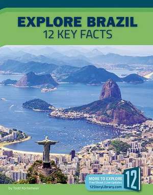 Explore Brazil: 12 Key Facts de Todd Kortemeier