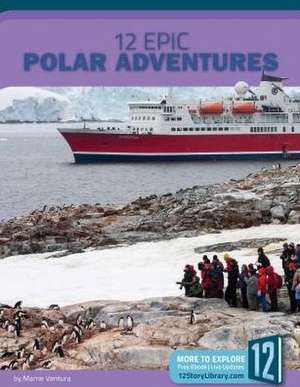 12 Epic Polar Adventures de Marne Ventura