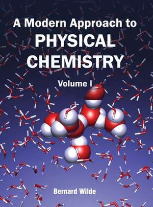 Modern Approach to Physical Chemistry: Volume I de Bernard Wilde