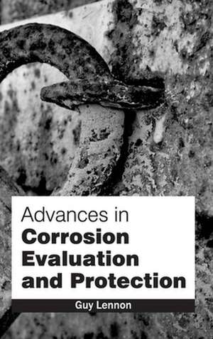 Advances in Corrosion Evaluation and Protection de Guy Lennon