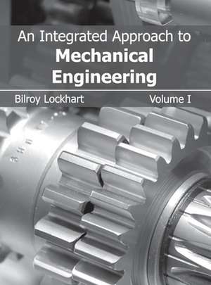 Integrated Approach to Mechanical Engineering: Volume I de Bilroy Lockhart