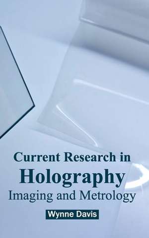 Current Research in Holography de Wynne Davis