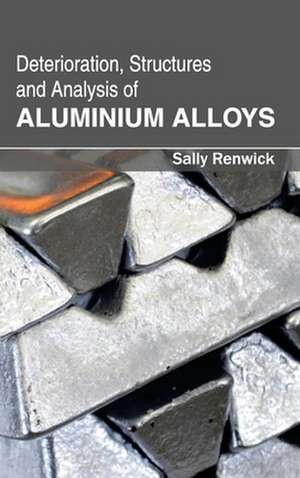 Deterioration, Structures and Analysis of Aluminium Alloys de Sally Renwick