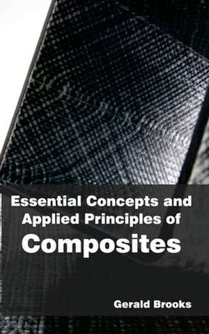 Essential Concepts and Applied Principles of Composites de Gerald Brooks