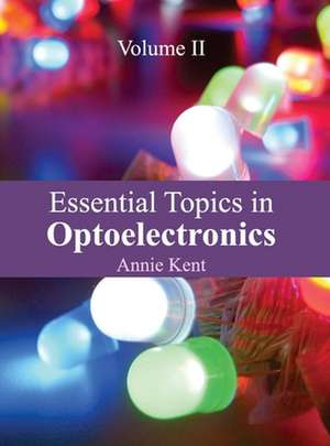 Essential Topics in Optoelectronics de Annie Kent