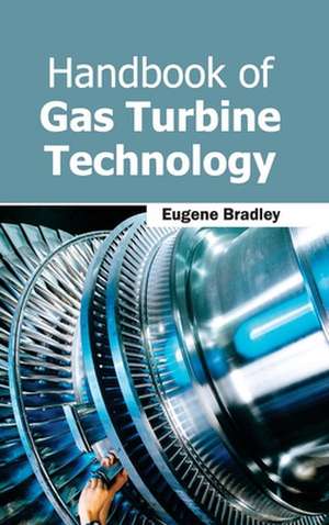 Handbook of Gas Turbine Technology de Eugene Bradley