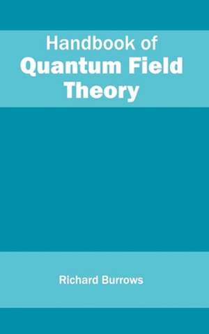 Handbook of Quantum Field Theory de Richard Burrows