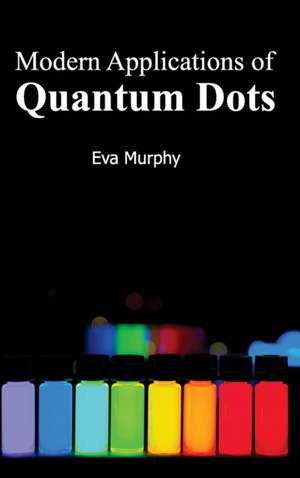 Modern Applications of Quantum Dots de Eva Murphy