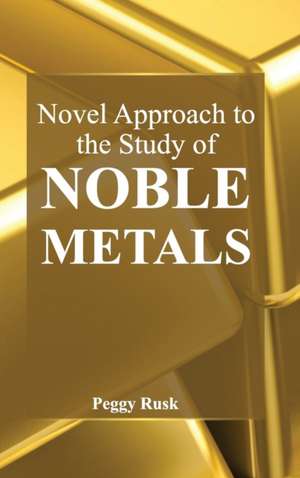 Novel Approach to the Study of Noble Metals de Peggy Rusk