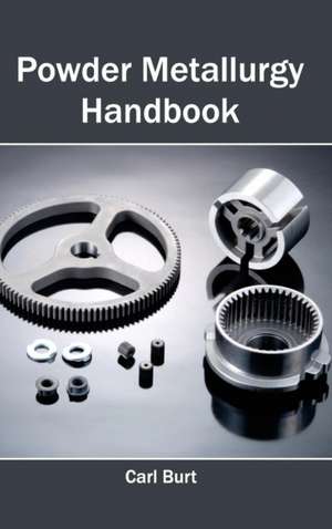 Powder Metallurgy Handbook de Carl Burt