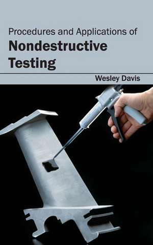 Procedures and Applications of Nondestructive Testing de Wesley Davis