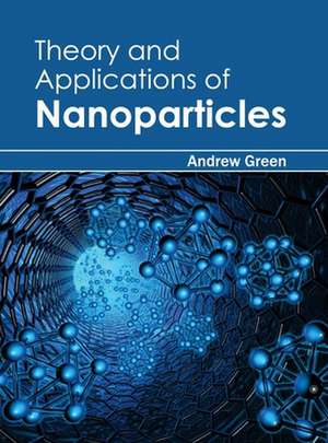 Theory and Applications of Nanoparticles de Andrew Green