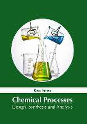 Chemical Processes: Design, Synthesis and Analysis de Rose Torres