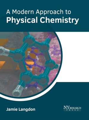 A Modern Approach to Physical Chemistry de Jamie Langdon