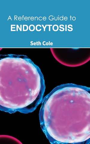 Reference Guide to Endocytosis: Volume II de Seth Cole