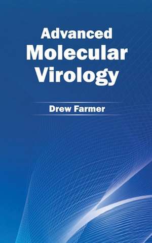 Advanced Molecular Virology de Drew Farmer