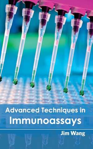 Advanced Techniques in Immunoassays de Jim Wang