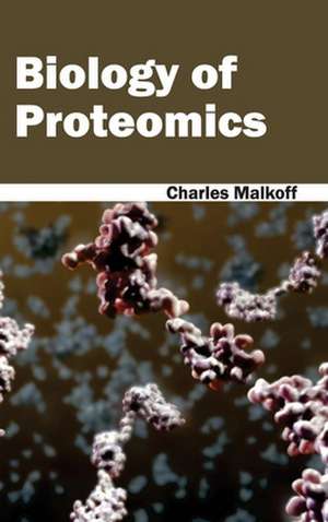 Biology of Proteomics de Charles Malkoff