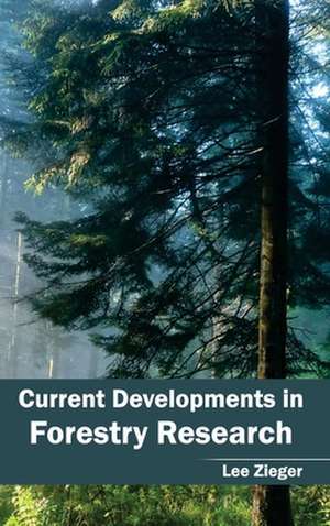 Current Developments in Forestry Research de Lee Zieger