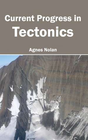 Current Progress in Tectonics de Agnes Nolan