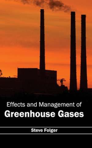 Effects and Management of Greenhouse Gases de Steve Folger