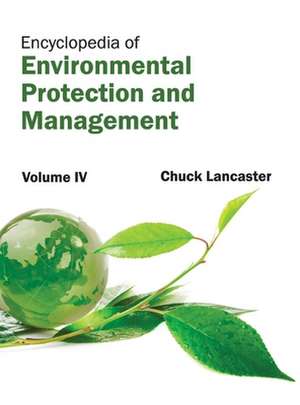 Encyclopedia of Environmental Protection and Management de Chuck Lancaster