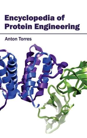 Encyclopedia of Protein Engineering de Anton Torres