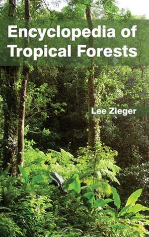 Encyclopedia of Tropical Forests de Lee Zieger